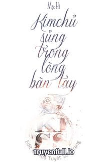 Kim Chủ Sủng Trong Lòng Bàn Tay