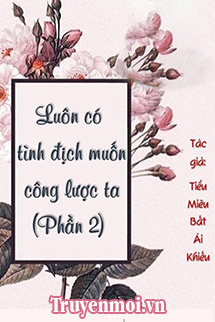 Luôn Có Tình Địch Muốn Công Lược Ta 2