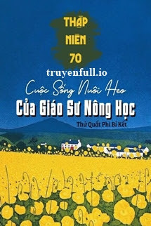 Thập Niên 70: Cuộc Sống Nuôi Heo Của Giáo Sư Nông Học