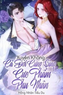 Xuyên Không: Cả Đời Cưng Sủng Cực Phẩm Phu Nhân