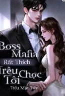 Boss Mafia Rất Thích Trêu Chọc Tôi