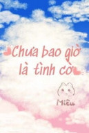 Chưa Bao Giờ Là Tình Cờ