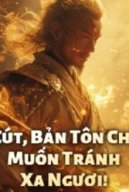 Cút, Bản Tôn Chỉ Muốn Tránh Xa Ngươi