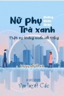 Nữ Phụ Trà Xanh Thực Sự Không Muốn Nổi Tiếng