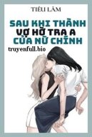 Sau Khi Thành Vợ Hờ Tra A Của Nữ Chính