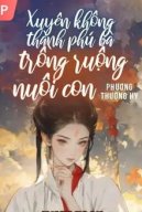 Xuyên Không Thành Phú Bà: Trồng Ruộng Và Nuôi Con